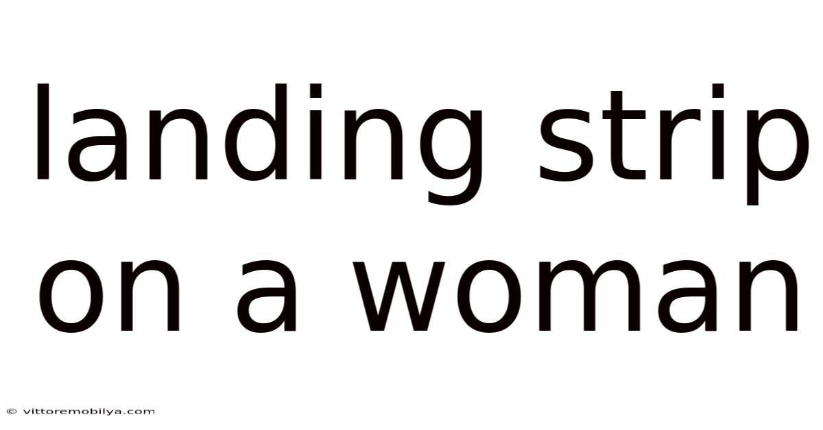 Landing Strip On A Woman