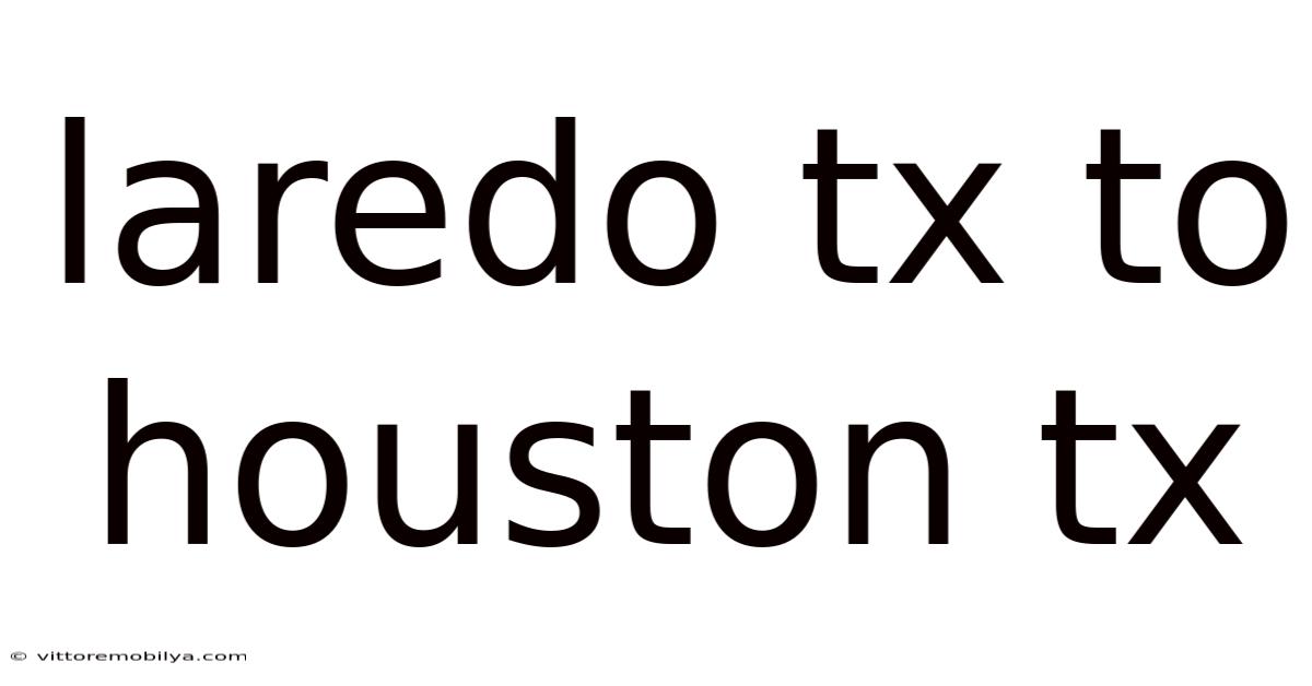 Laredo Tx To Houston Tx