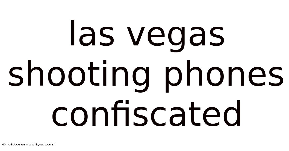 Las Vegas Shooting Phones Confiscated
