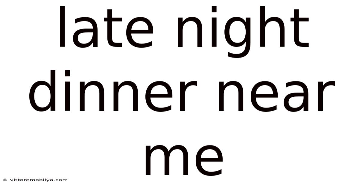Late Night Dinner Near Me