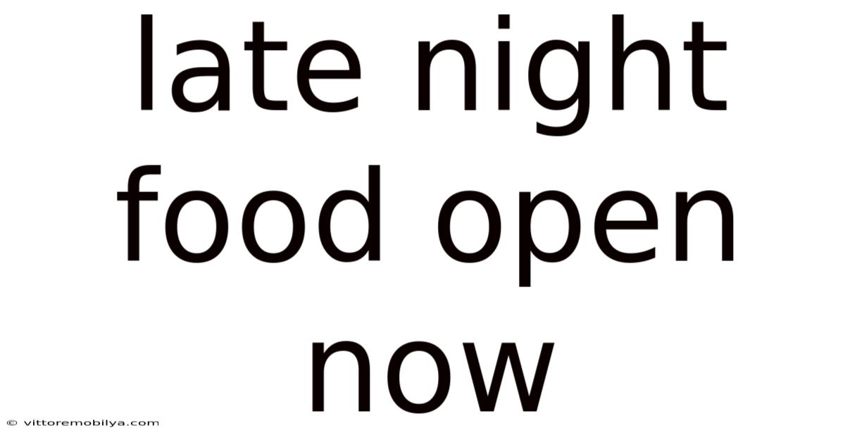 Late Night Food Open Now