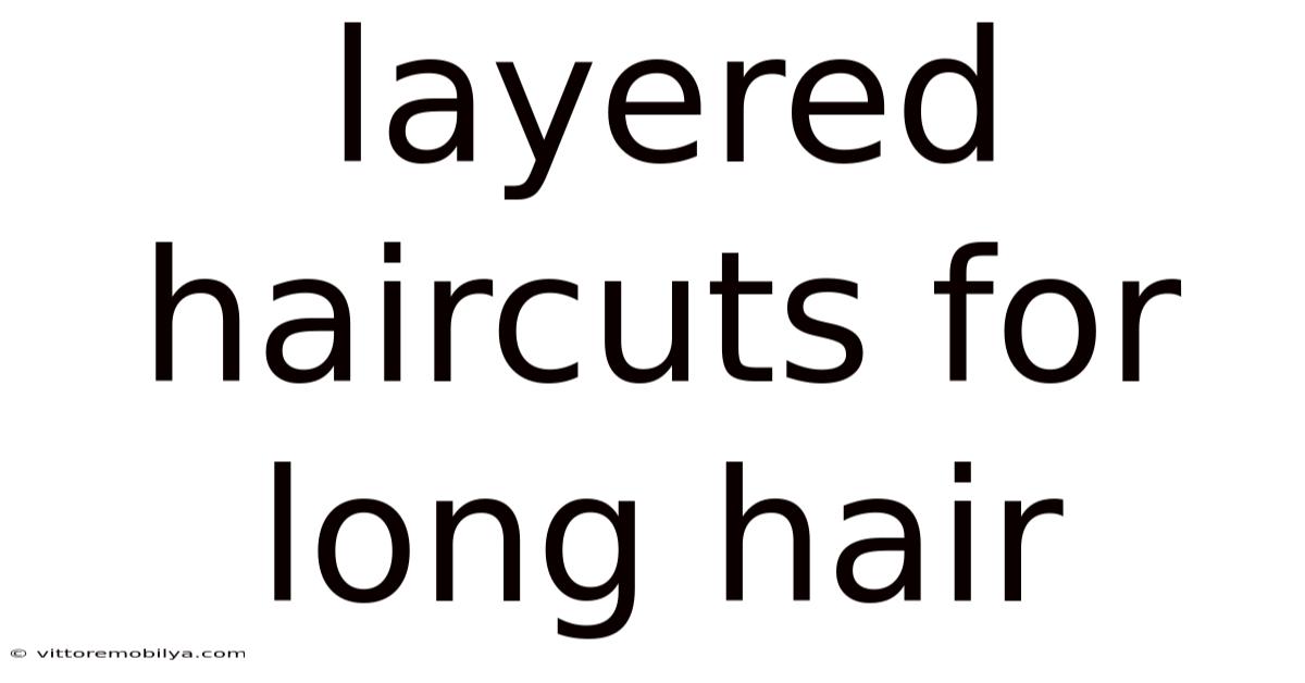 Layered Haircuts For Long Hair