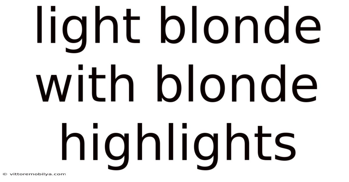 Light Blonde With Blonde Highlights