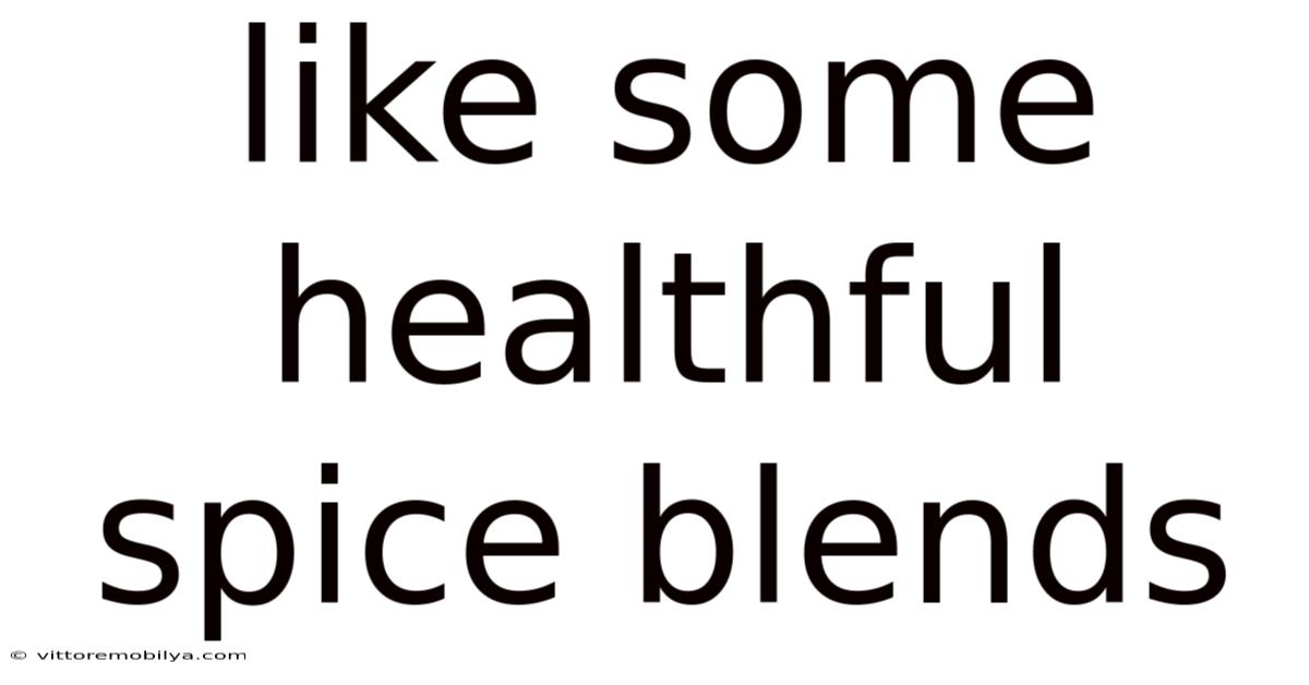 Like Some Healthful Spice Blends