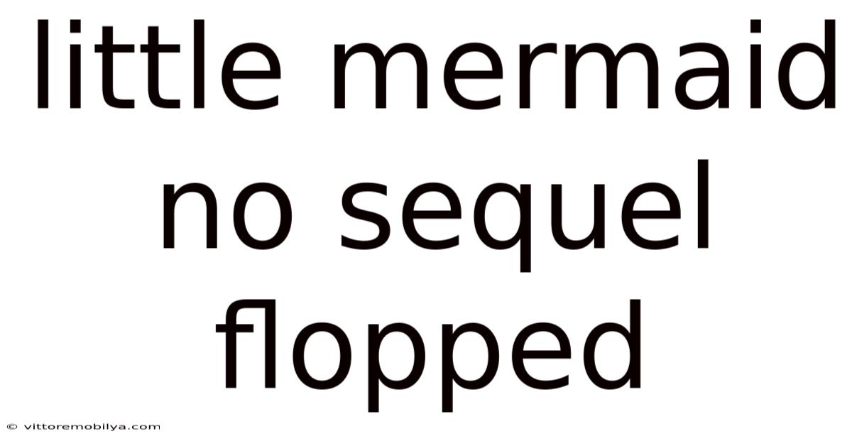 Little Mermaid No Sequel Flopped