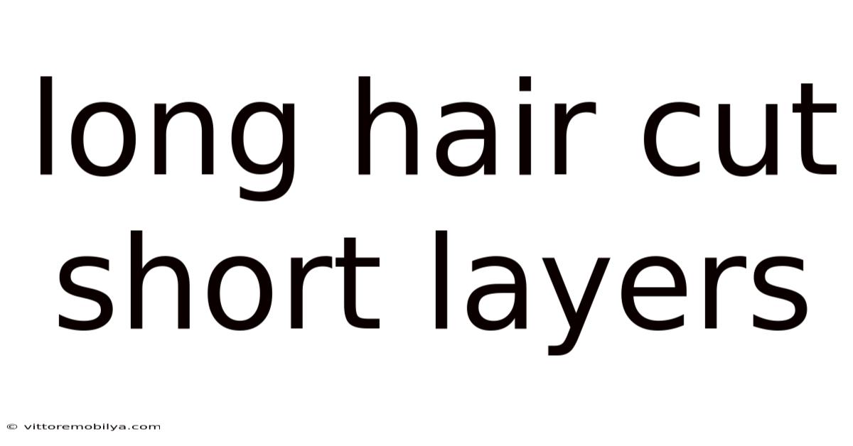 Long Hair Cut Short Layers