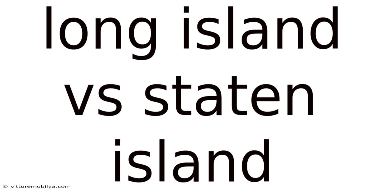 Long Island Vs Staten Island