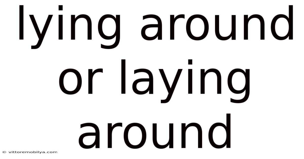 Lying Around Or Laying Around