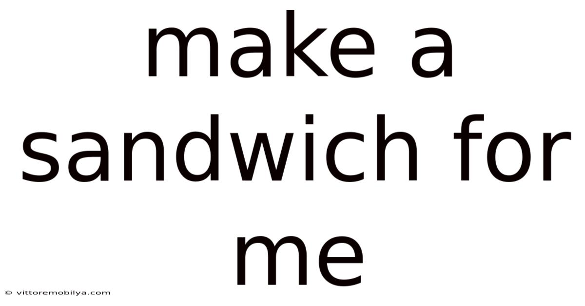 Make A Sandwich For Me