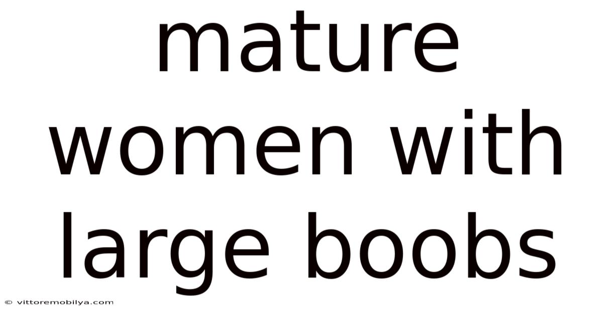 Mature Women With Large Boobs