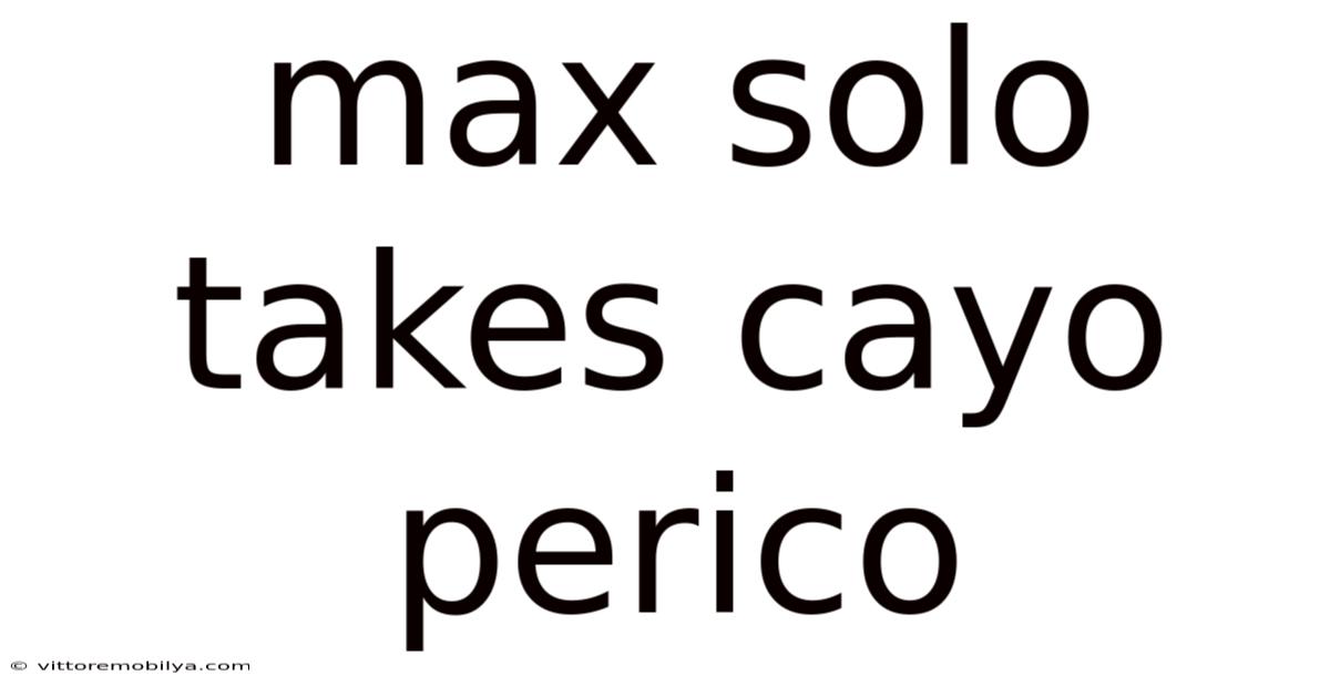 Max Solo Takes Cayo Perico