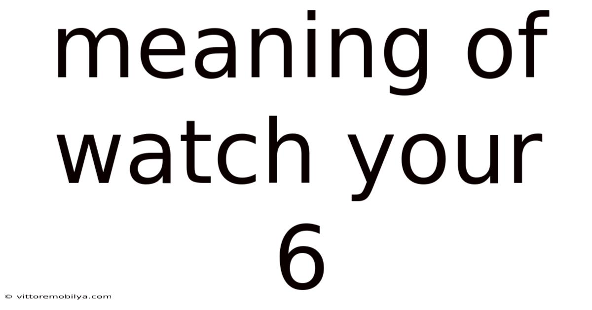 Meaning Of Watch Your 6