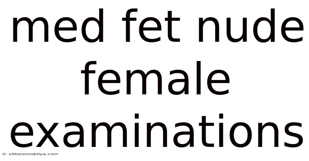 Med Fet Nude Female Examinations