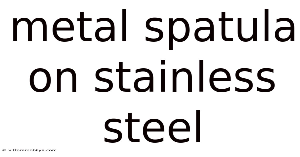 Metal Spatula On Stainless Steel