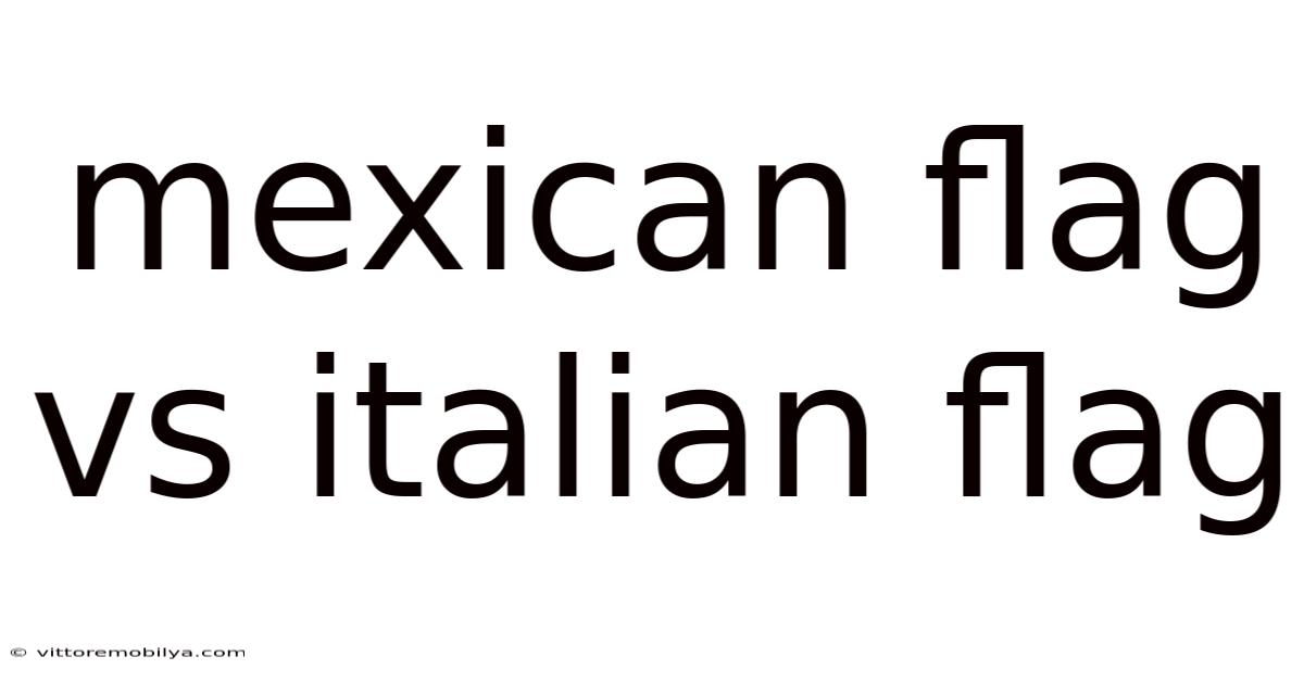 Mexican Flag Vs Italian Flag