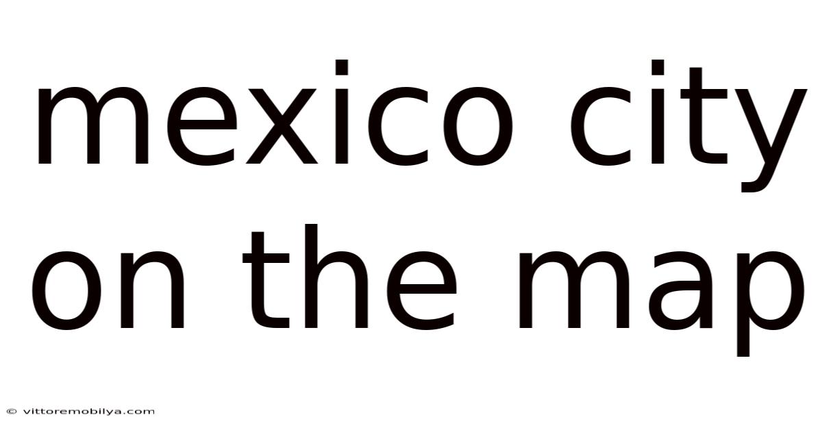 Mexico City On The Map