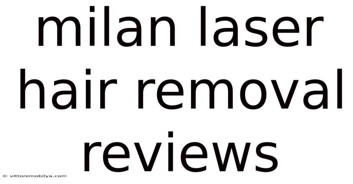 Milan Laser Hair Removal Reviews