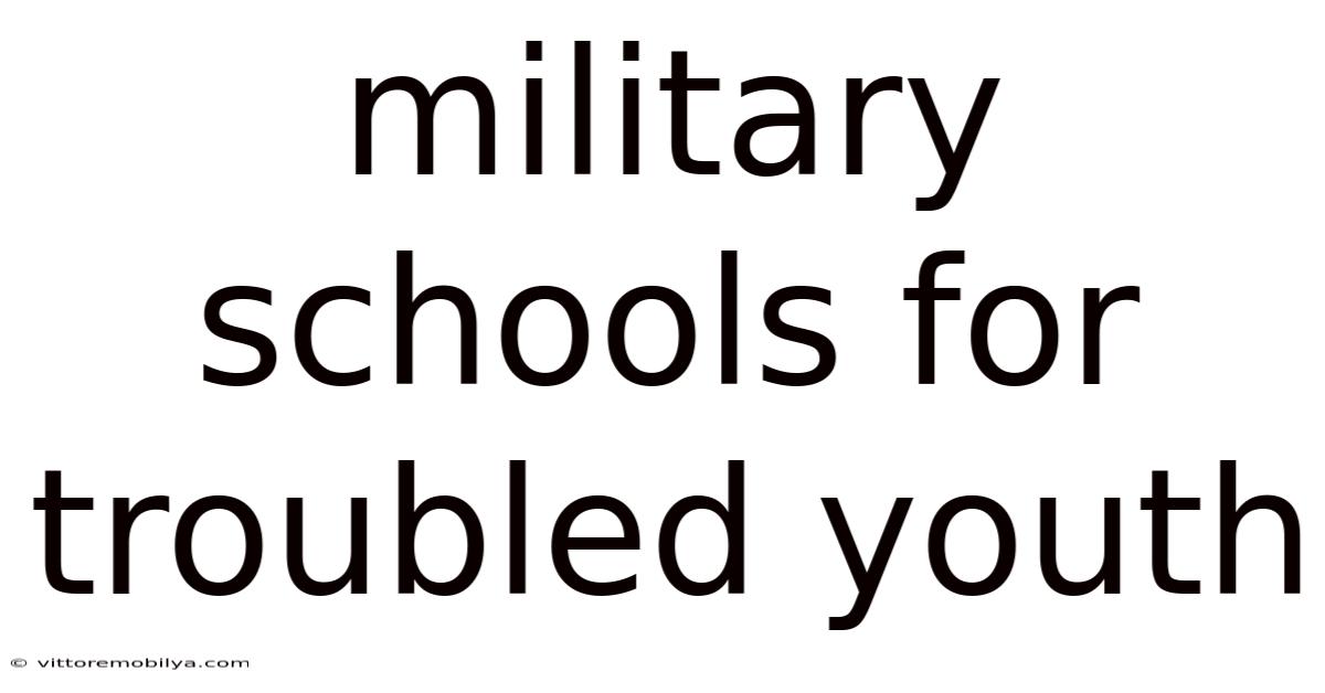 Military Schools For Troubled Youth