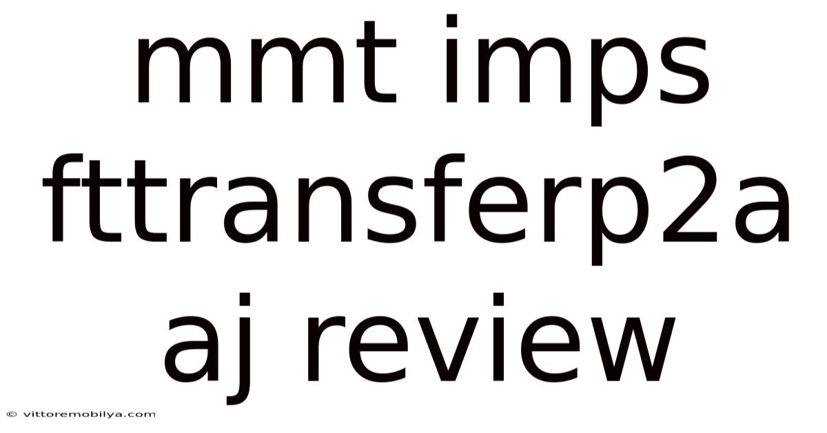 Mmt Imps Fttransferp2a Aj Review