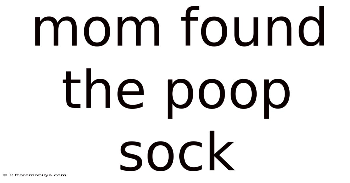 Mom Found The Poop Sock
