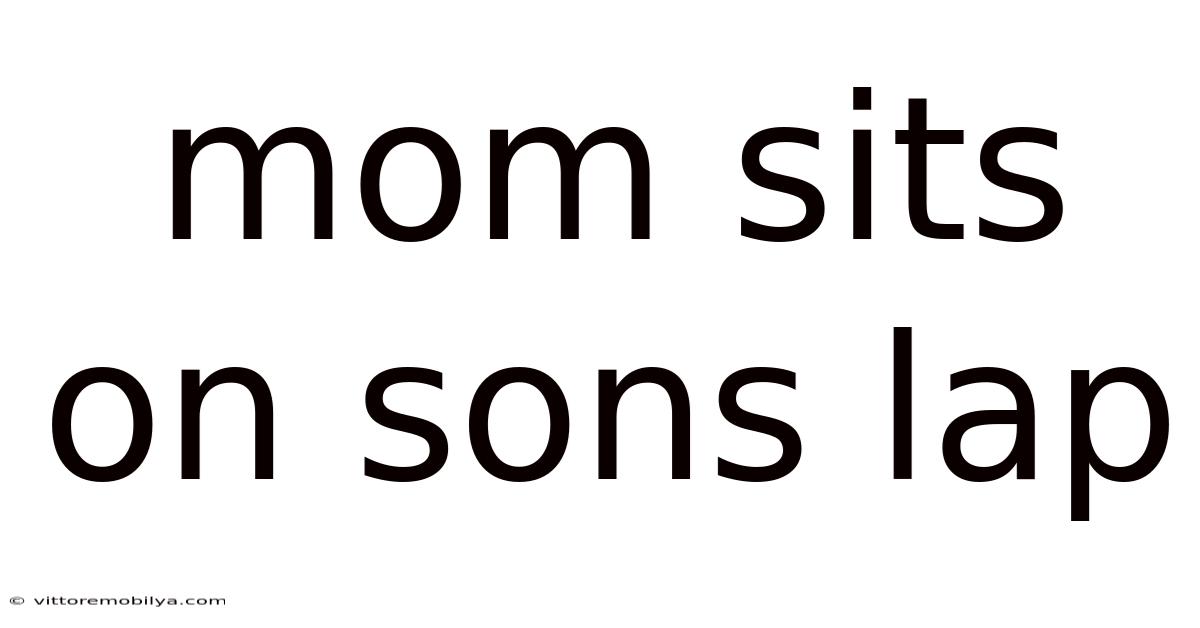 Mom Sits On Sons Lap