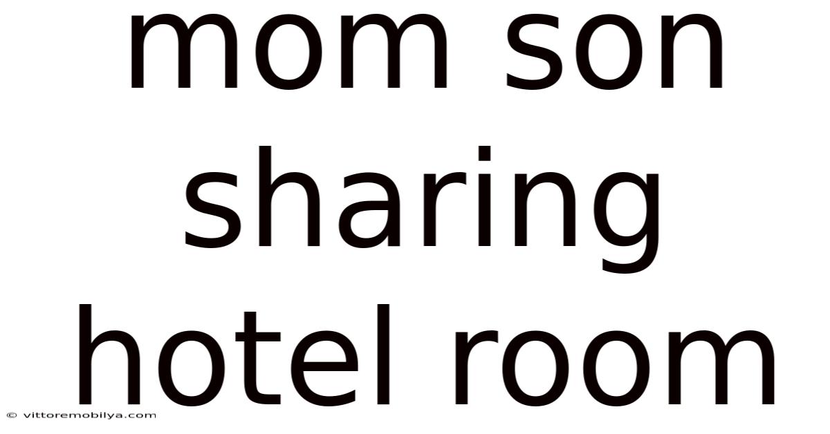 Mom Son Sharing Hotel Room
