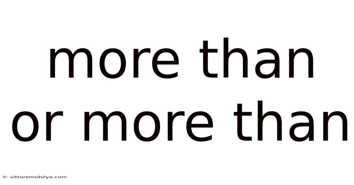 More Than Or More Than