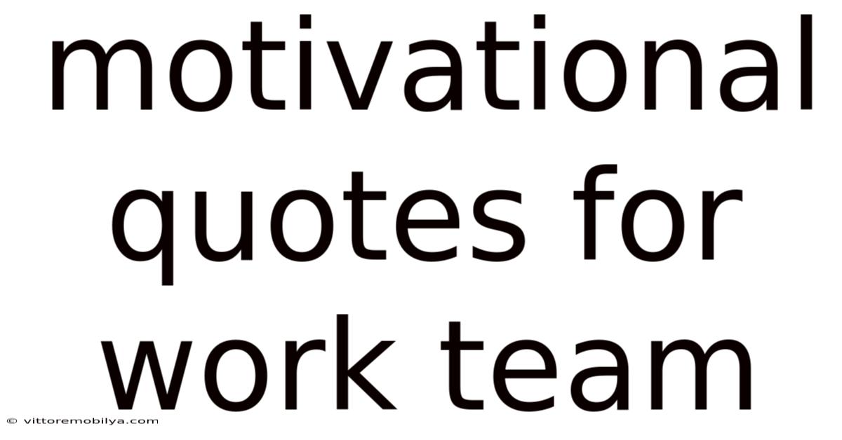 Motivational Quotes For Work Team