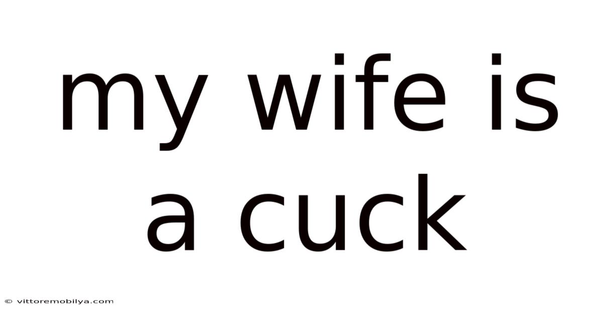My Wife Is A Cuck