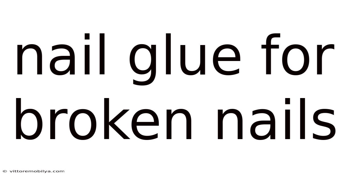 Nail Glue For Broken Nails