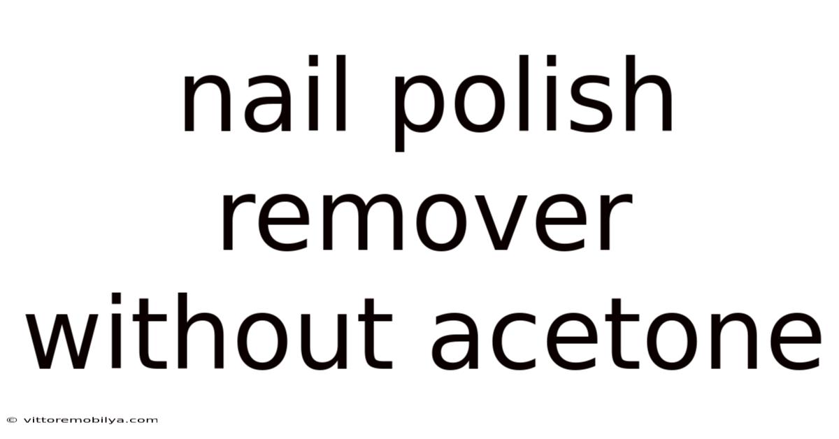 Nail Polish Remover Without Acetone
