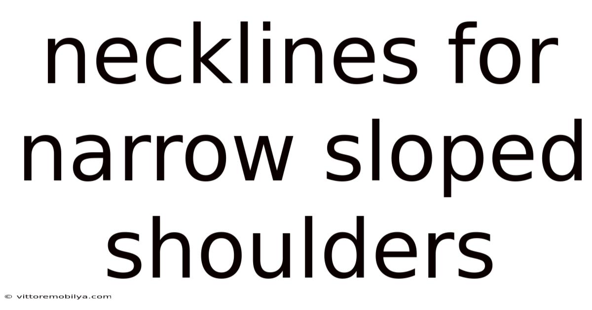 Necklines For Narrow Sloped Shoulders