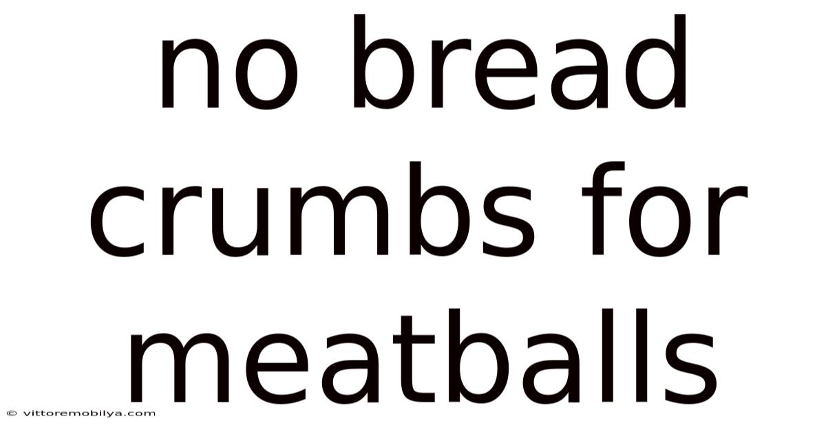 No Bread Crumbs For Meatballs