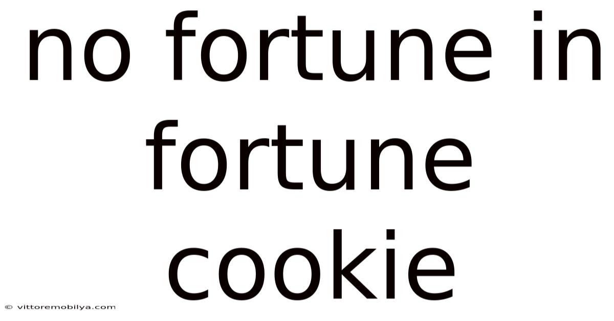 No Fortune In Fortune Cookie
