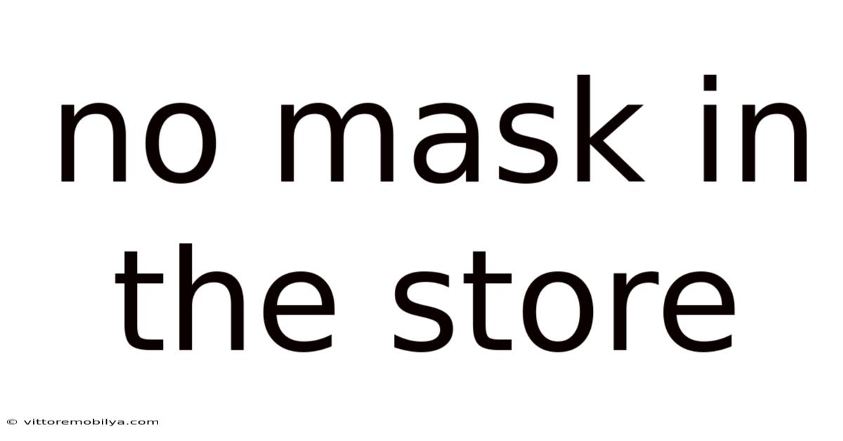 No Mask In The Store