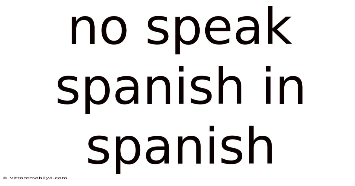 No Speak Spanish In Spanish