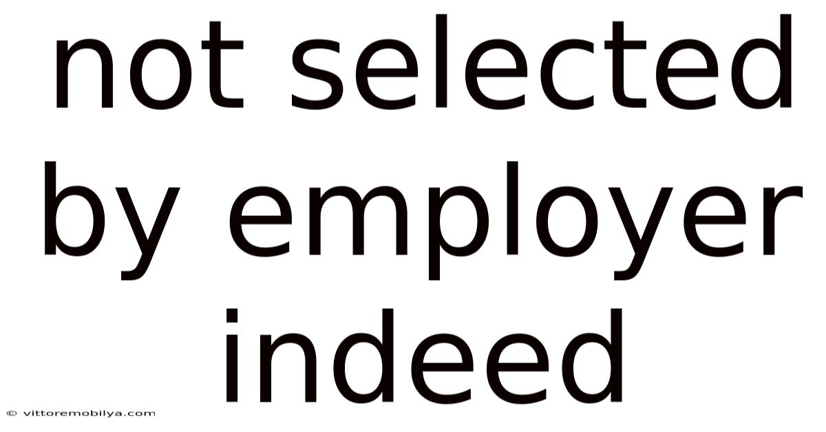 Not Selected By Employer Indeed