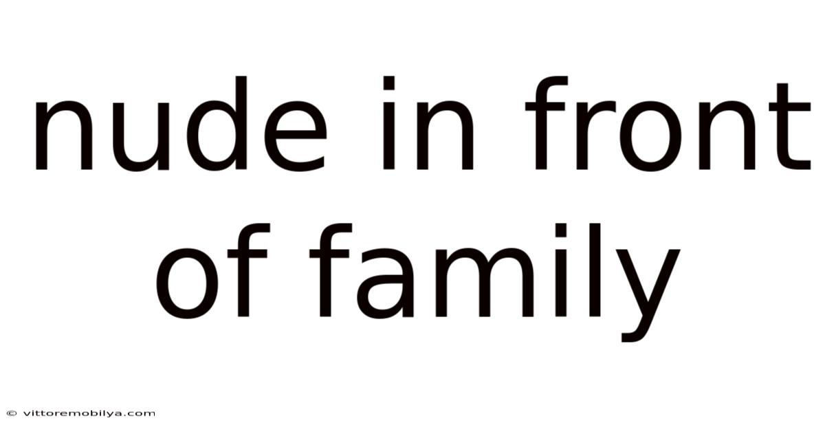 Nude In Front Of Family