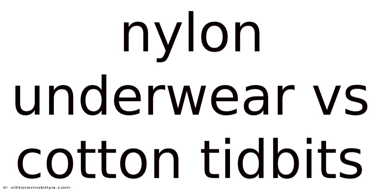 Nylon Underwear Vs Cotton Tidbits
