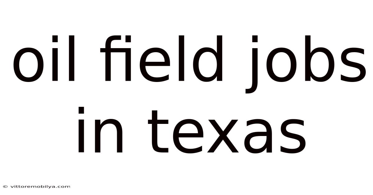 Oil Field Jobs In Texas