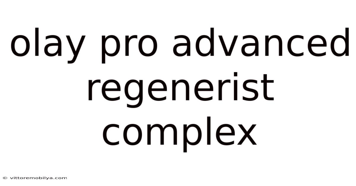 Olay Pro Advanced Regenerist Complex