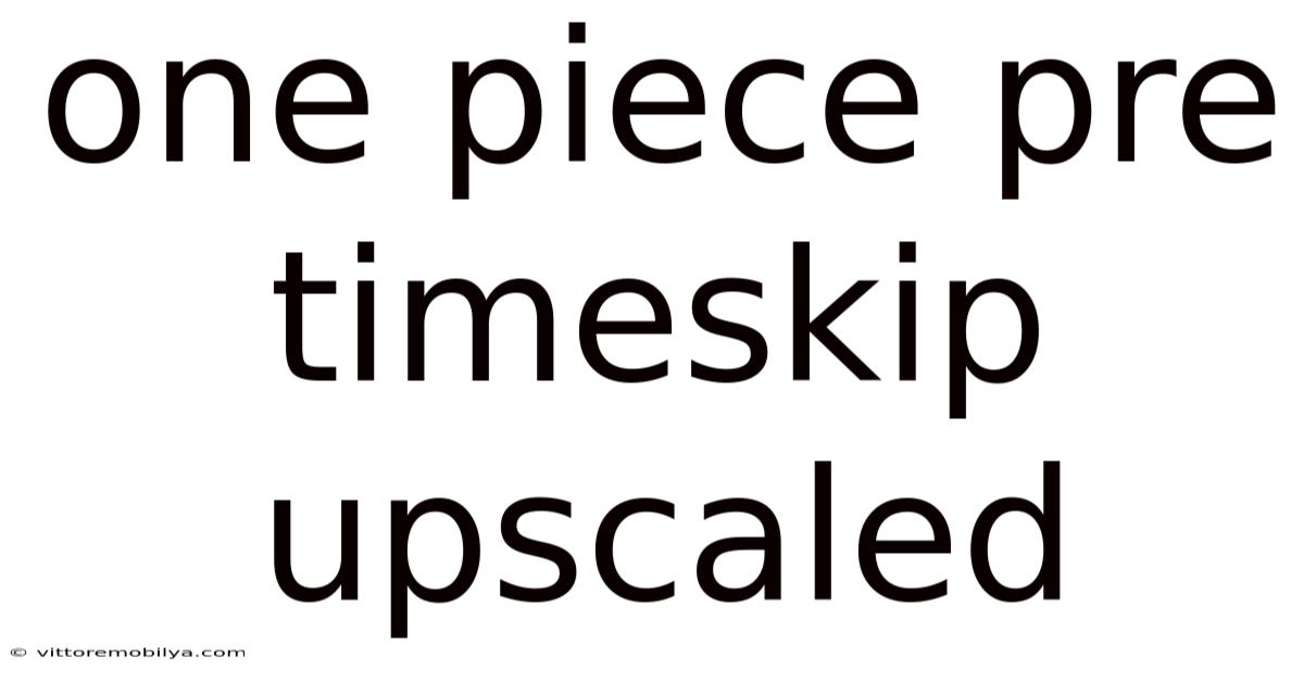 One Piece Pre Timeskip Upscaled