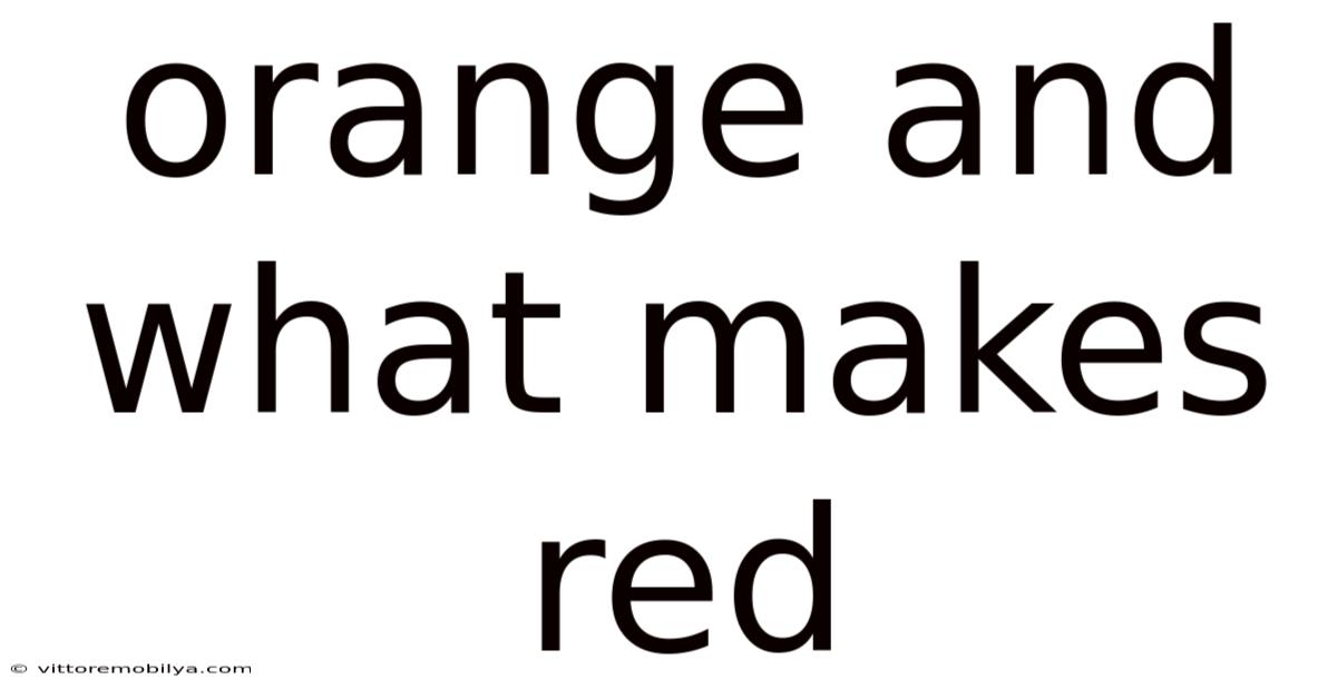 Orange And What Makes Red