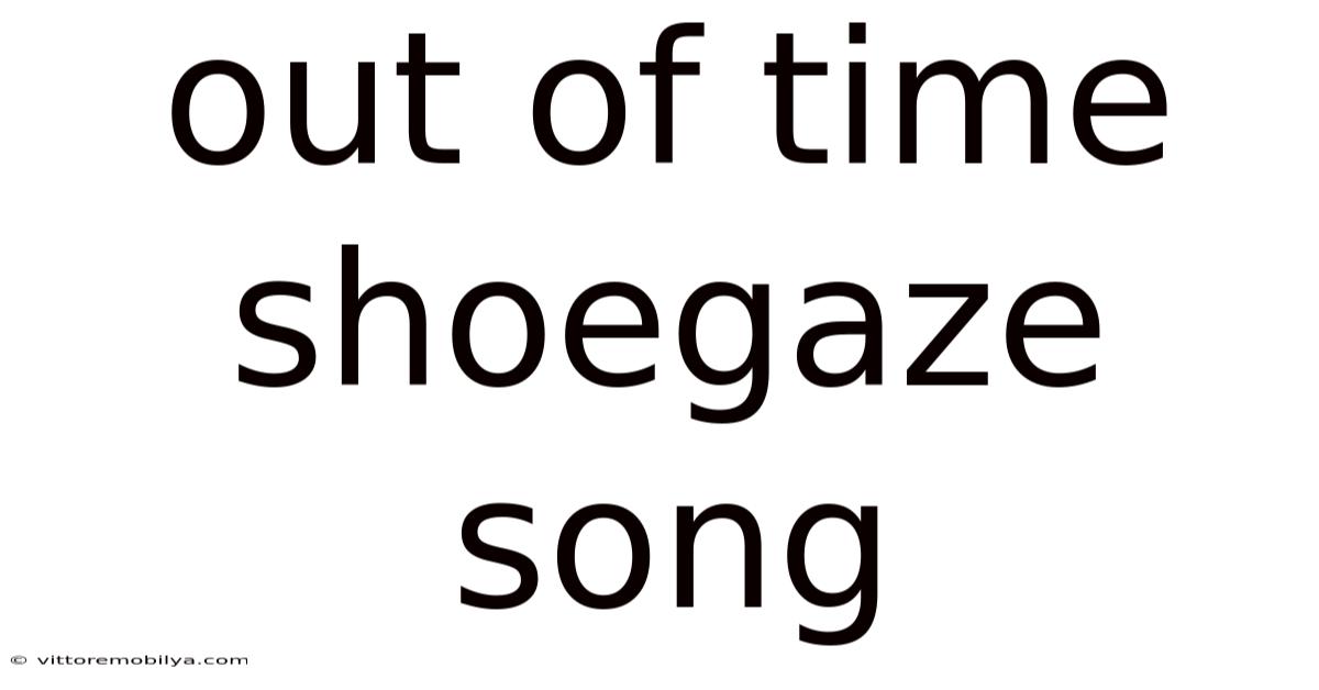 Out Of Time Shoegaze Song
