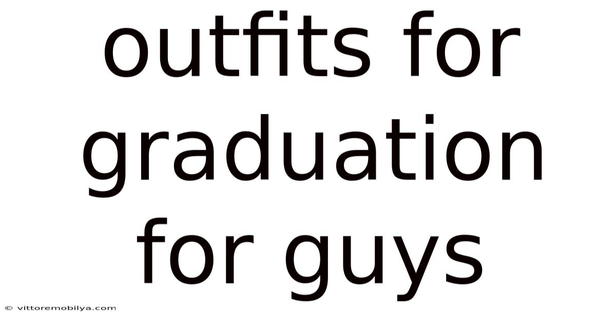 Outfits For Graduation For Guys