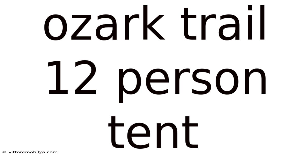 Ozark Trail 12 Person Tent