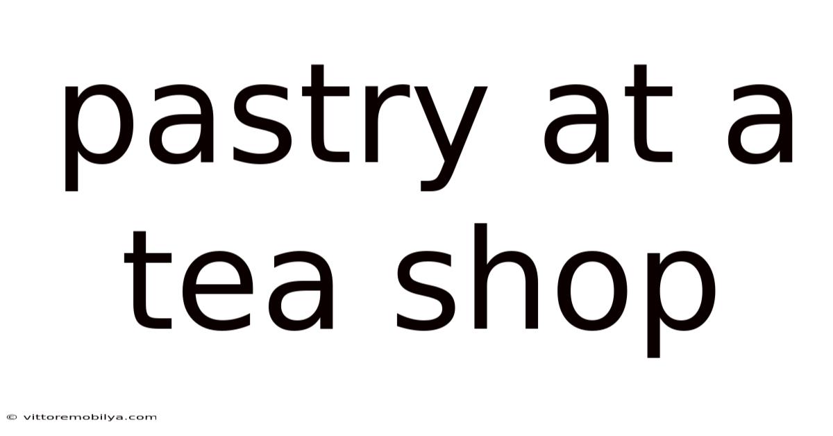 Pastry At A Tea Shop