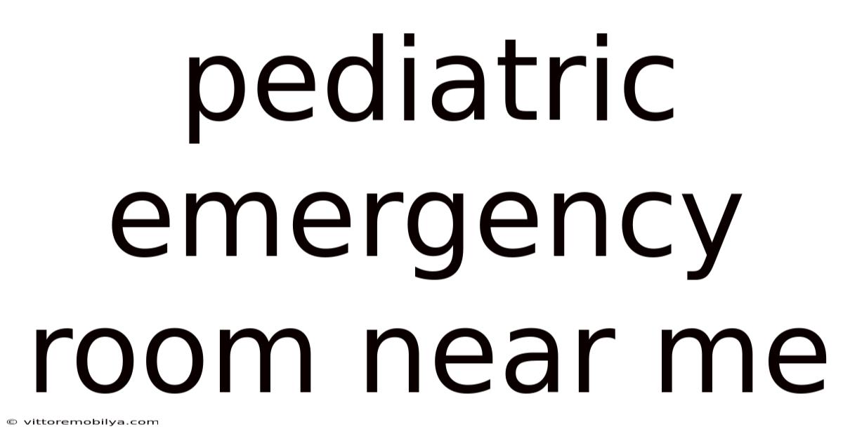 Pediatric Emergency Room Near Me
