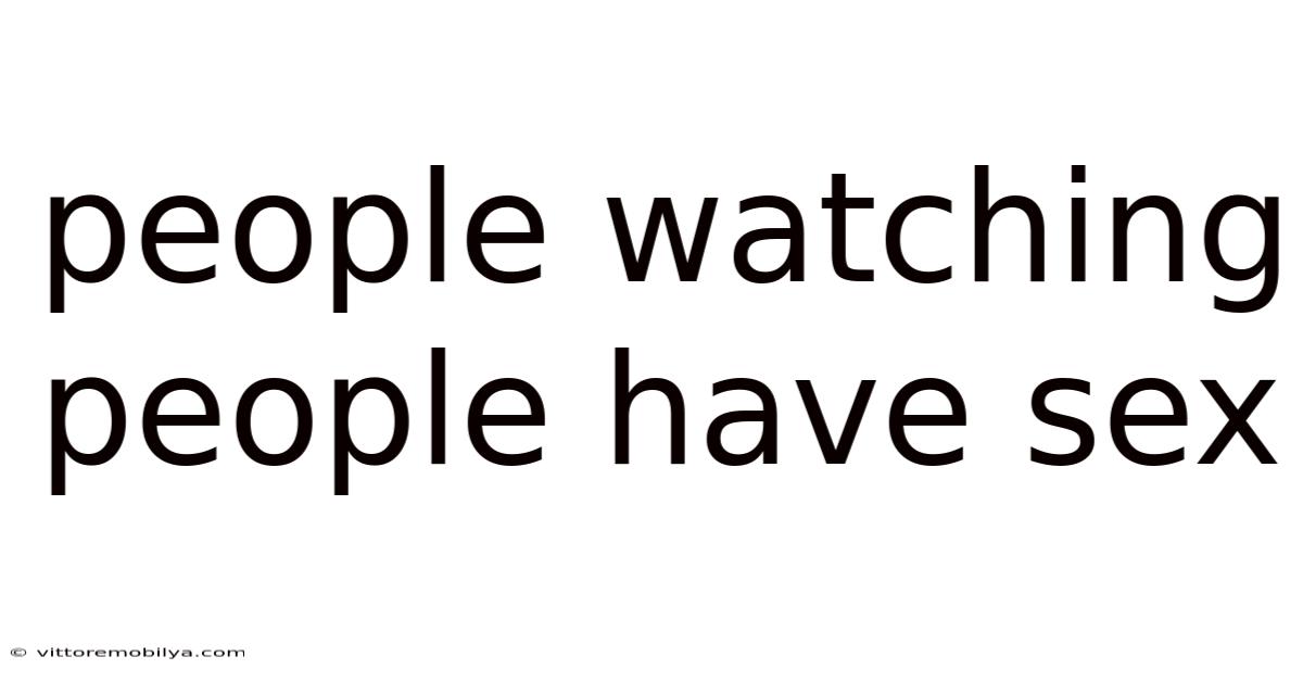 People Watching People Have Sex