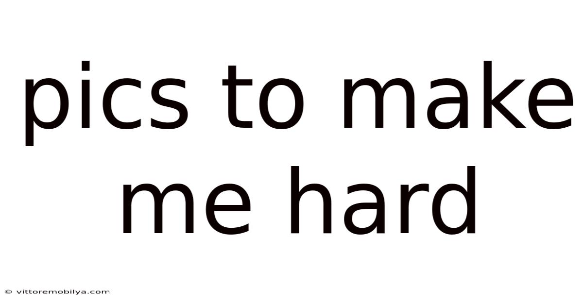 Pics To Make Me Hard